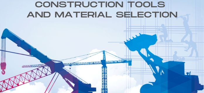 Construction Tools and Material Selection