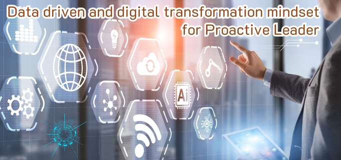 Data driven and digital transformation mindset for Proactive Leader